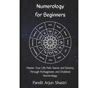 Numerology for Beginners: Master Your Life Path, Name, and Destiny Through Pythagorean and Chaldean Numerology