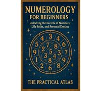 Numerology for Beginners: Unlocking the Secrets of Numbers, Life Paths, and Personal Destiny