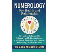 Numerology for Health and Relationship: Strengthen Relationship, Enhance Health, Resolve Issues with Simple Remedies, And Harness Numerology for Life Balance.