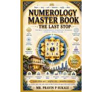 NUMEROLOGY MASTER BOOK: THE LAST STOP: The complete guide to understanding, practising, and applying numerology.
