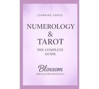 Numerology & Tarot: How Numbers and Archetypes Work Together to Reveal Life Paths, Patterns and Soul Lessons