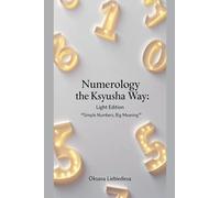 Numerology the Ksyusha Way: Light Edition - Simple Numbers, Big Meaning