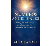 Números Angelicales: Una Guía Práctica y Espiritual para los Mensajes del Universo: 3