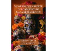 Números de la Suerte de los Sueños de Madame Flambeaux: Edición Día de los Muertos