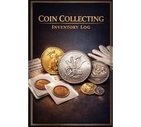Numismatic Collection Inventory Log: 120 Pages Coin Collector Organizer | Track Your Coins by Mint Mark, Grade, Value & Purchase Date for Hobbyists