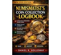Numismatist’s Coin Collection Logbook: A Professional Record Book for Cataloging, Valuing, and Preserving Rare, Ancient, and Modern Coins