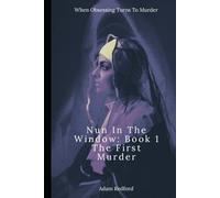 Nun In The Window: Book 1 The First Murder