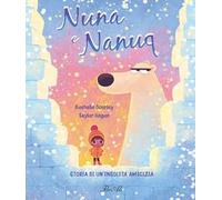 Nuna e Nanuq. Storia di un'insolita amicizia. Ediz. a colori