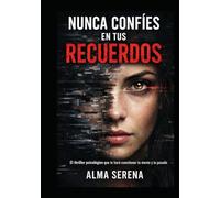 Nunca Confíes en Tus Recuerdos: El thriller psicológico que te hará cuestionar tu pasado, tu mente… y todo lo que creías real