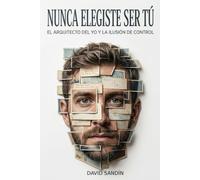 NUNCA ELEGISTE SER TU: El arquitecto del yo y la ilusión de control