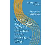 Nunca es tarde: cómo empecé a aprender inglés después de los 30: Mi historia, consejos prácticos y un plan de 52 semanas paso a paso