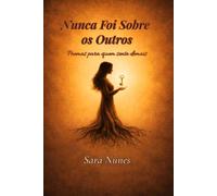 Nunca Foi Sobre os Outros: Poemas para quem sente demais