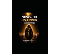 Nunca Fui un Error: Una historia real de abuso, supervivencia, y fe en Dios