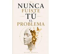 Nunca Fuiste Tú el Problema