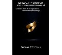 Nunca he sido yo, solo quien se esperaba que fuera