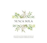 Nunca Sola: Un devocional para mujeres que quieren crecer en su fe de forma real