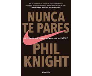 Nunca te pares: Autobiografía del fundador de Nike
