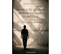 Nunca te quedes donde tu alma ya no vive: Crónicas de una despedida necesaria