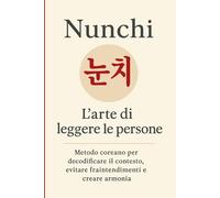 Nunchi ??: Larte di leggere le persone. Metodo coreano per decodificare i...