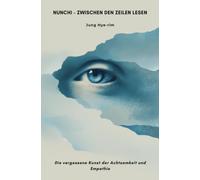 Nunchi - Zwischen den Zeilen lesen: Die vergessene Kunst der Achtsamkeit und Empathie