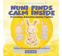 Nuni Finds Calm Inside - Overcoming Separation Anxiety Together: An everyday calm-down picture book that helps children feel safe, build self-confidence, and stay calm with 3 gentle short stories