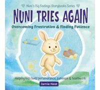 Nuni Tries Again: Overcoming Frustration & Finding Patience: An everyday calm-down picture book that helps children build perseverance, patience, and teamwork in 3 gentle stories