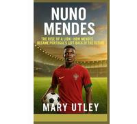 NUNO MENDES: The Rise of a Lion - How Mendes Became Portugal’s Left-Back of the Future