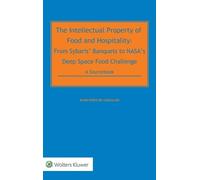 The Intellectual Property of Food and Hospitality: From Sybaris’ Banquets to NASA’s Deep Space Food Challenge: A Sourcebook