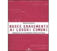Nuoce gravemente ai luoghi comuni. Manuale di autodifesa intellettuale
