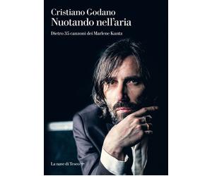 Nuotando nell'aria. Dietro 35 canzoni dei Marlene Kuntz - Godano Cristiano