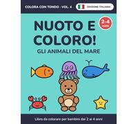 Nuoto e coloro! Gli animali del mare: Libro da colorare per bambini dai 2 ai 4 anni