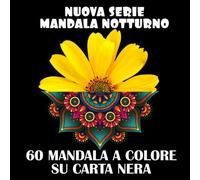 nuova collezione di mandala notte 60 mandala da colorare su carta nera: libro di 60 mandala per adulti a colori, formato libro xxl 8.5" x 8.5", 120 pagine antistress anti depressione
