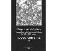 Nuova corrente. Vol. 163: Narrazioni della fine. L'apocalisse nella letteratura italiana fra XX e XXI secolo.