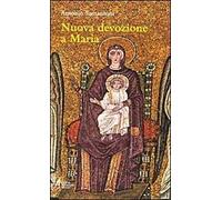 Nuova devozione a Maria. Maria, madre di Gesù nostra speranza