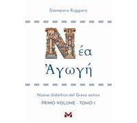Νέα ἀγωγή. Nuova didattica del greco antico. Per le Scuole superiori