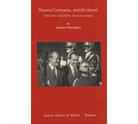 Nuova Germania, antichi timori. Stati Uniti, Ostpolitik e sicurezza europe...