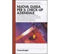 Nuova guida al check-up aziendale. Introduzione, analisi e indirizzo al miglioramento delle aree critiche per il conseguimento di un migliore posizionamento...