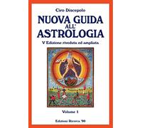 Nuova Guida all'Astrologia: V Edizione riveduta ed ampliata: Volume 1