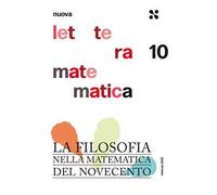 Nuova lettera matematica. Vol. 10: La filosofia nella matematica del Novecento