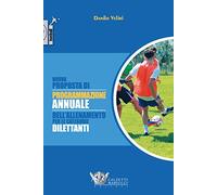 Nuova proposta di programmazione annuale dell'allenamento per le categorie dilettanti. Ediz. illustrata: 1