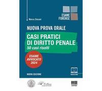Nuova prova orale. Casi pratici di diritto penale. 50 casi risolti. Esame Avvocato 2024. Con espansione online