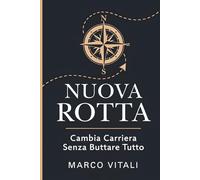 Nuova Rotta: Cambia Carriera Senza Buttare Tutto