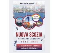 Nuova Scozia Lista Dei Desideri 2025-2026 (COLORE COMPLETO): La Guida Definitiva A 50 Cose Indimenticabili Da Fare