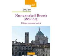 Nuova storia di Brescia (1861-2023). Politica, economia, società