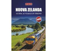 NUOVA ZELANDA GUIDA AI VIAGGI IN TRENO 2026: Esplora percorsi panoramici, paesaggi costieri, itinerari e consigli pratici sul treno attraverso l'Oceania