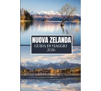 NUOVA ZELANDA GUIDA DI VIAGGIO 2026: Cose che avrei voluto sapere prima di viaggiare in Nuova Zelanda