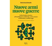 Nuove armi, nuove guerre. Dalla bomba atomica all'intelligenza artificiale, come stanno cambiando i conflitti oggi: Vol. 2