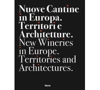 Nuove cantine in Europa. Territori e architetture-New wineries in Europe. Territories and architectures. Ediz. bilingue