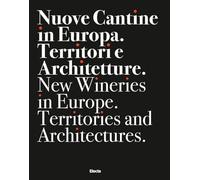Nuove cantine in Europa. Territori e architetture-New wineries in Europe. Territories and architectures. Ediz. bilingue