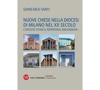 Nuove chiese nella diocesi di Milano nel XX secolo. Contesto storico, repertorio, bibliografia